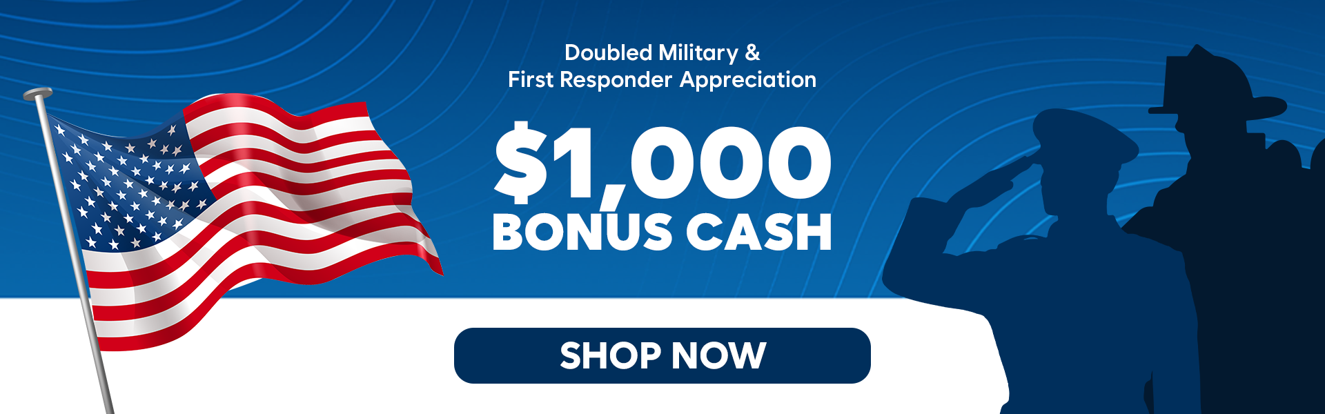 $1,000 Bonus Cash Military & First Responder